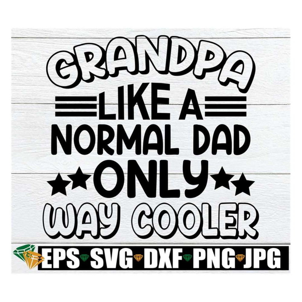 MR-318202316149-grandpa-like-a-normal-dad-only-way-cooler-fathers-day-image-1.jpg