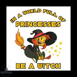 in a world full of princesses be a witch svg, halloween svg, princesses svg