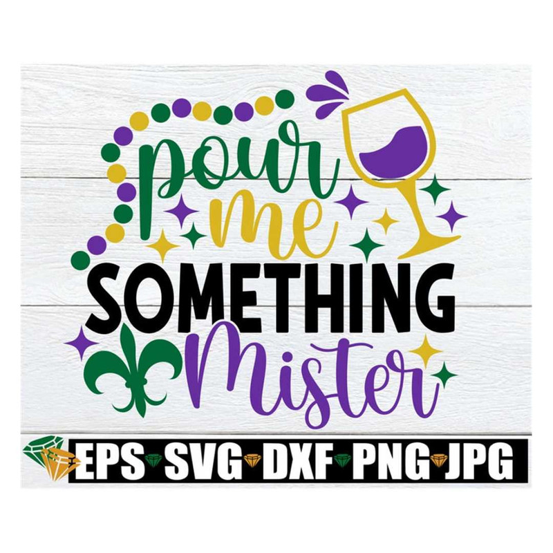 MR-3182023162647-pour-me-something-mister-mardi-gras-svg-funny-mardi-gras-image-1.jpg