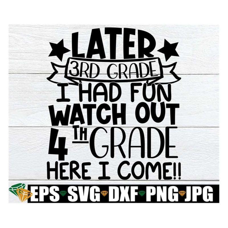 MR-318202316401-later-3rd-grade-i-had-fun-watch-out-4th-grade-here-i-come-end-image-1.jpg