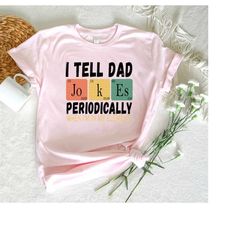 Funny Dad Jokes Shirt, Ironic Dad Joke Shirt, I Tell Dad Jokes Periodically Shirt, Father Day Shirt For Best Daddy,Funny