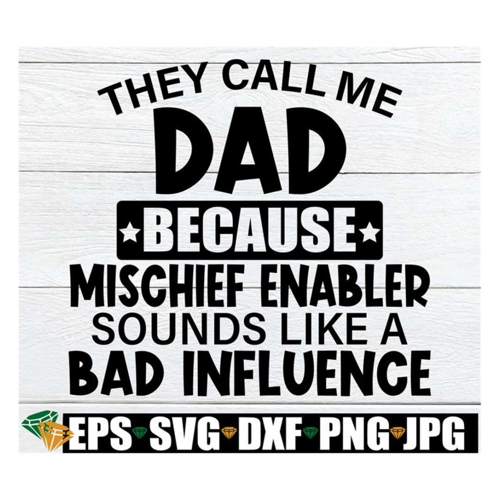 MR-3182023164814-they-call-me-dad-because-mischief-enabler-sounds-like-a-bad-image-1.jpg