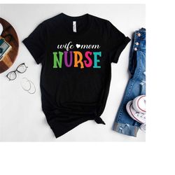 wife mom nurse shirt, nurse life shirt, nurse mom gift for mothers day, nurse sweatshirt, nurse week gift, trendy graphi
