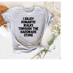 Funny Handyman Shirt, Woodworking Shirt, Woodworking Gifts, Funny Dad Gift For Fathers Day,I Enjoy Romantic Walks Throug