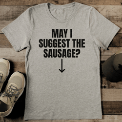 May I Suggest The Sausage Tee