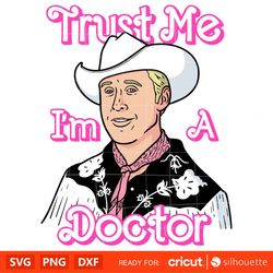 Trust Me I'm a Doctor, Barbie SVG, Cricut, Silhouette Vector Cut File