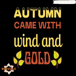 Autumn Came With Wind And Gold Svg, Thanksgiving Svg, Autumn Wind Svg, Gold Svg