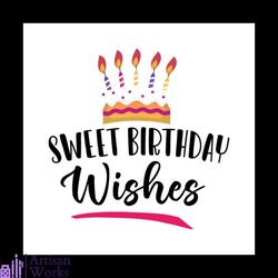 sweet birthday wishes svg, birthday svg, happy birthday svg, birthday cake svg