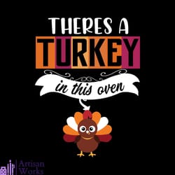 theres a turkey in this oven svg, thanksgiving svg, thankful svg, roast turkey svg