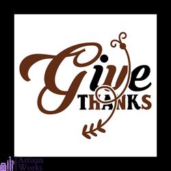 give thanks thanksgiving svg, thanksgiving svg, fall saying svg, give thanks svg