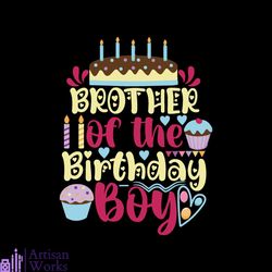 brother of the birthday boy svg, birthday svg, happy birthday svg, birthday girl svg