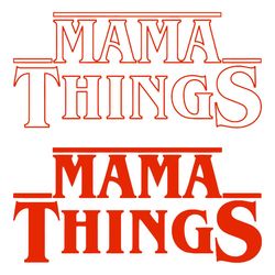 mama things vector stranger things svg, steve harrington svg