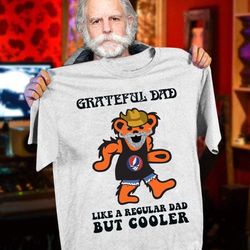 grateful dad like a regular dad but cooler unisex t-shirt kv