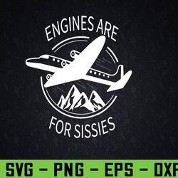engines are for sissies airplane pilot aviation svg, eps, png, dxf, digital download