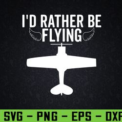 i'd rather be flying funny airplane pilot aviation svg, eps, png, dxf, digital download