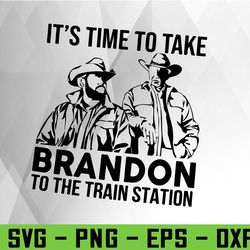 IT'S TIME TO TAKE BRANDON TO THE TRAIN STATION Svg, Eps, Png, Dxf, Digital Download