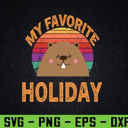 my favorite holiday - funny woodchuck groundhog day svg, eps, png, dxf, digital download