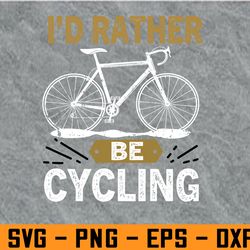 i'd rather be cycling svg, eps, png, dxf, digital download