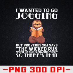 i wanted to go jogging but proverbs 28:1 funny sloth png, digital download