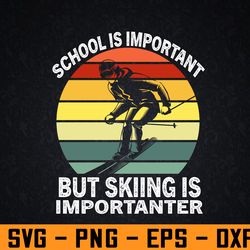 school is important but skiing is importanter vintage svg, eps, png, dxf, digital download
