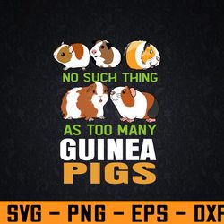 design animal classic no such thing as too many guinea pigs svg, eps, png, dxf, digital download