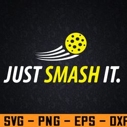 just smash it pickleball player lover funny svg, eps, png, dxf, digital download