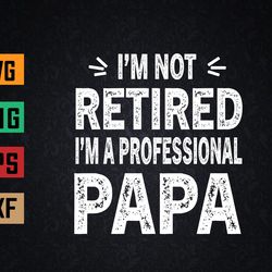 i'm not retired i'm a professional papa funny svg, eps, png, dxf, digital download