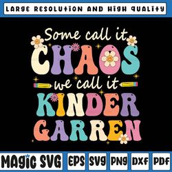 groovy some call it chaos we call it kindergarten teachers svg, teacher appreciation svg, back to school png, digital do