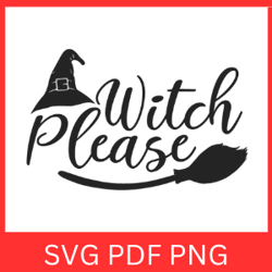 witch please svg | witch svg | halloween svg| halloween witch svg | spooky svg | funny halloween svg