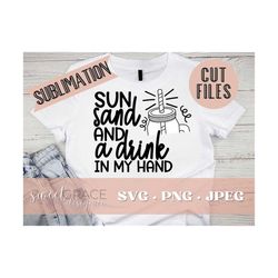 sun sand and a drink in my hand SVG,drink SVG, , sun sand and a drink in my hand Shirt Design, southerner SVG, hand Cut