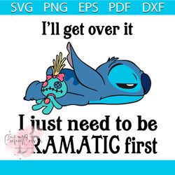 i will get over it i just need to be dramatic first svg