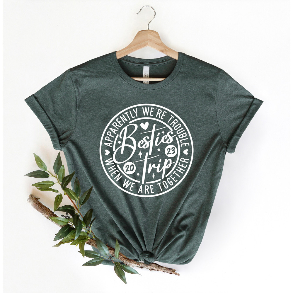 Apparently We Are Trouble When We Are Together 2023 Shirt, Girl's Trip Shirts, Girl's Vacation Shirt, Travel Shirt, Road Trip Shirt - 4.jpg