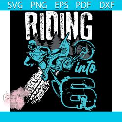 riding into 6 dirt bike riding 6th birthday boy party svg