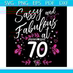 70th birthday sassy and fabulous 70 years old svg, birthday svg