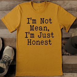 i'm not mean i'm just honest tee