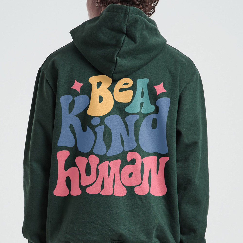 Be A Kind Human Hoodie, Positive Hoodie, Inspirational Hoodie, Aesthetic Hoodie, Preppy Vsco Hoodie, Custom Words On Back Hoodie - 3.jpg