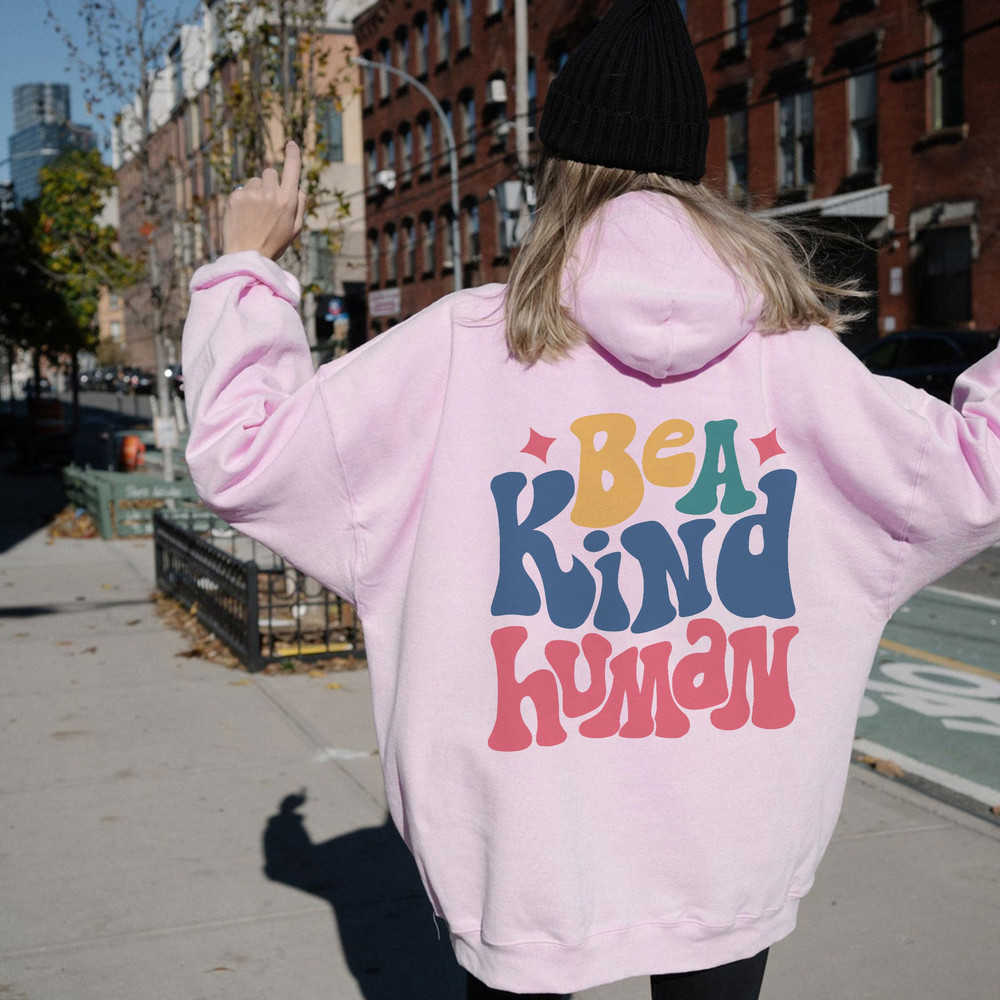 Be A Kind Human Hoodie, Positive Hoodie, Inspirational Hoodie, Aesthetic Hoodie, Preppy Vsco Hoodie, Custom Words On Back Hoodie - 6.jpg