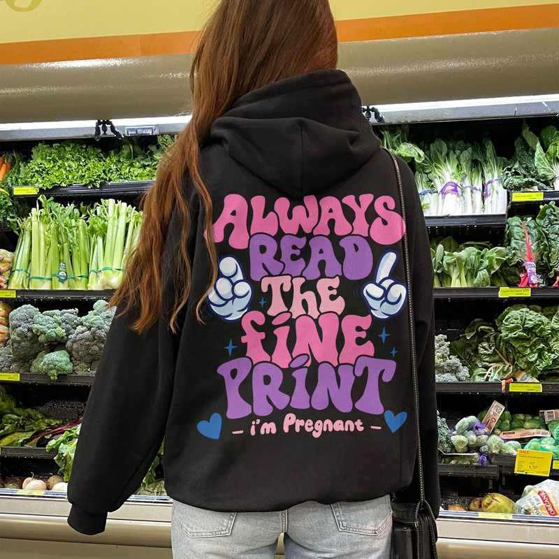 Always Read The Fine Print Sweatshirt, Pregnancy Announcement Shirt, Pregnant Tee, New Mom Shirt, Pregnancy Reveal, Mom To Be Shirt - 6.jpg