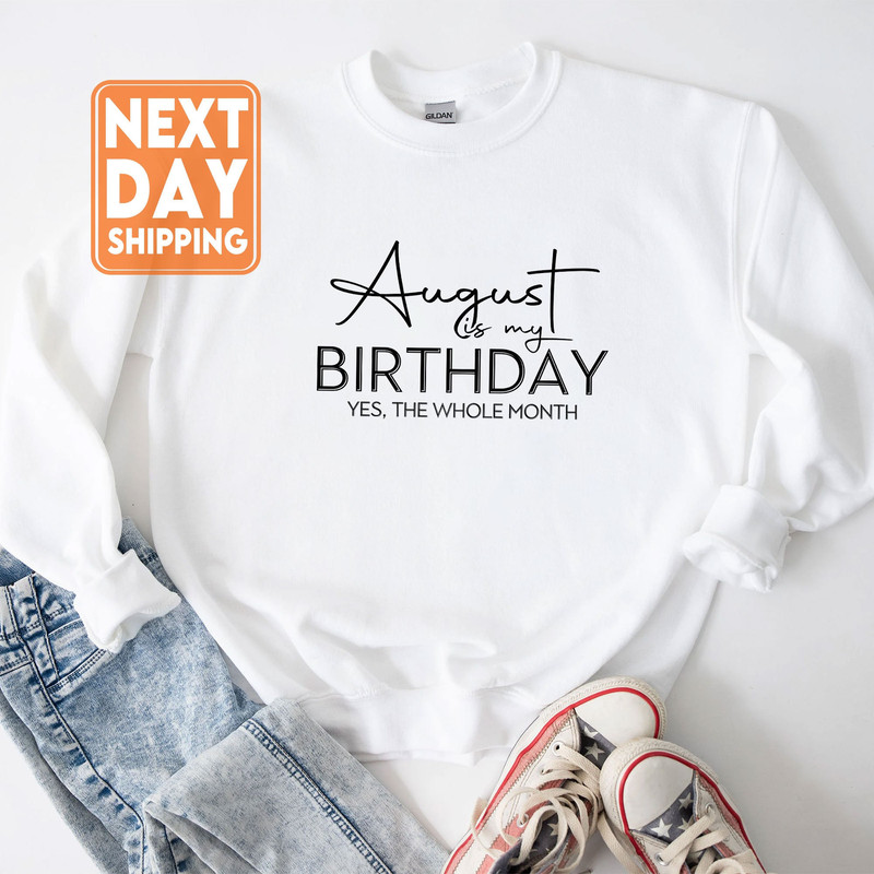 August Is My Birthday Yes the Whole Month Shirt, Funny Birthday Shirt, August Birthday Shirt, August Girl Shirt, August Birthday, Gifts - 1.jpg