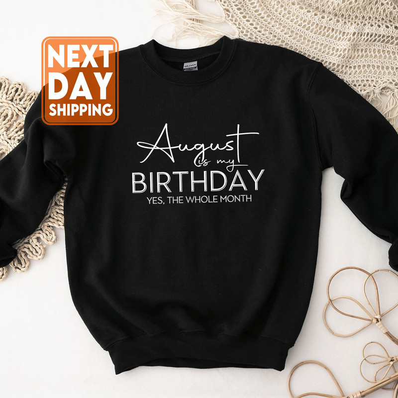 August Is My Birthday Yes the Whole Month Shirt, Funny Birthday Shirt, August Birthday Shirt, August Girl Shirt, August Birthday, Gifts - 4.jpg