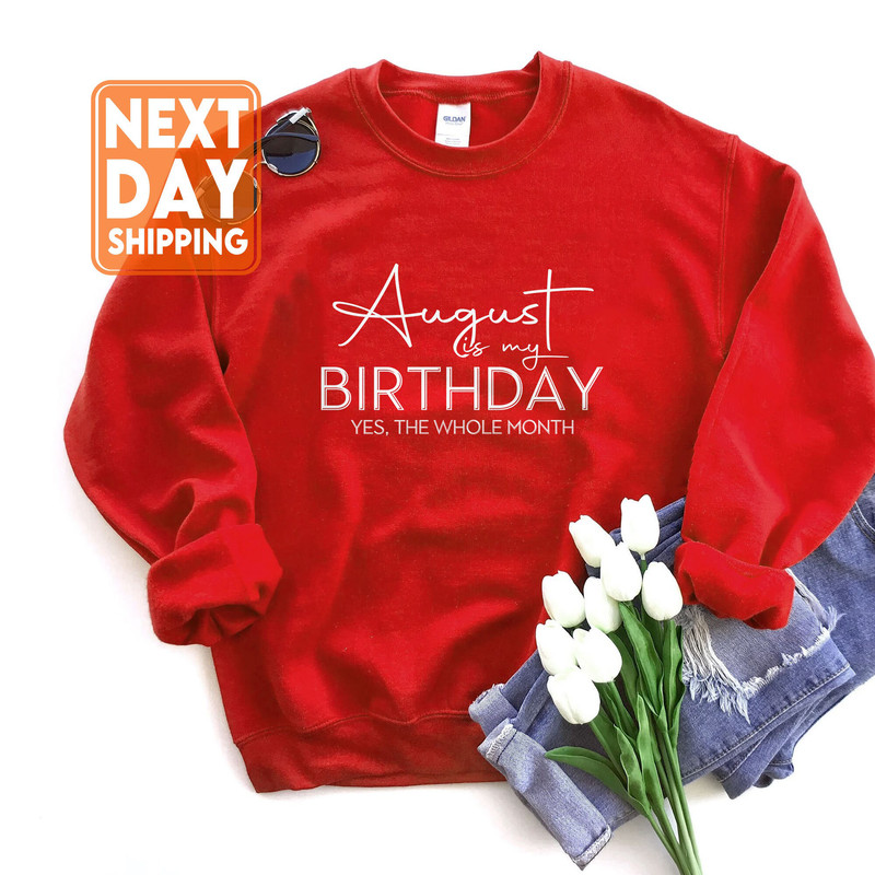 August Is My Birthday Yes the Whole Month Shirt, Funny Birthday Shirt, August Birthday Shirt, August Girl Shirt, August Birthday, Gifts - 5.jpg