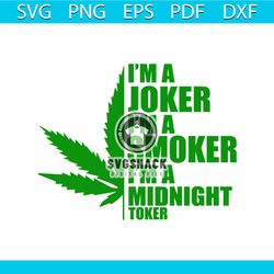 im a joker im a smoker im a midnight toker svg, marijuana svg, cannabis svg, weed svg dxf eps png cutting file for cricu