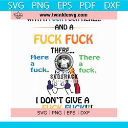 with a fuck fuck here and a fuck fuck there i dont give a fuck fuck svg, png, dxf, eps file fn000370