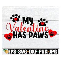 my valentine has paws, valenine's day, my dog is my valentine, cute valentine's day, svg, cut file, shirt design, valent