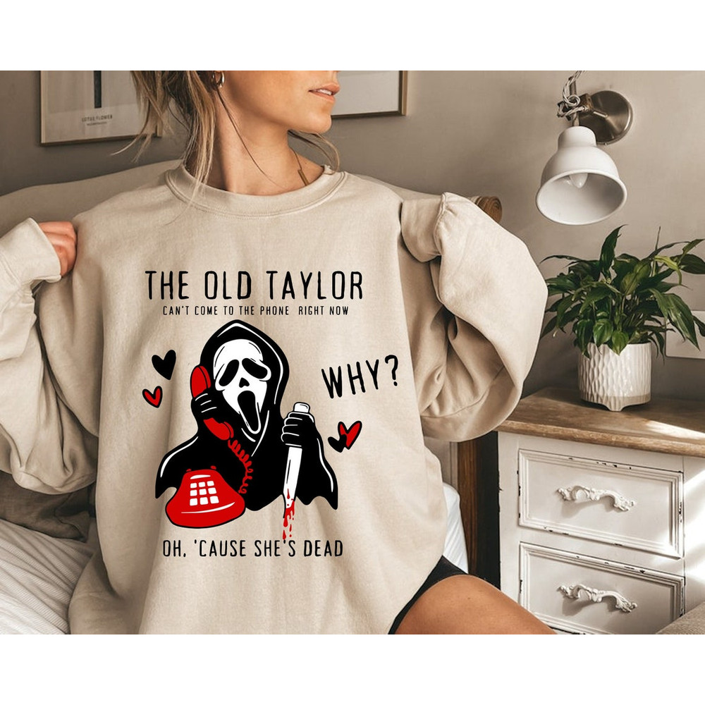 Scream Halloween Sweatshirt, The Old Taylor Cant Come To The Phone Right Now Shirt, Taylor Halloween Shirt, Ghost Shirt, Horror Movie Shirt.png