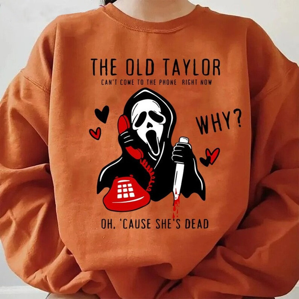 Scream Halloween Sweatshirt, The Old Taylor Cant Come To The Phone Right Now Shirt, Taylor Halloween Shirt, Ghost Shirt, Horror Movie Shirt1.png