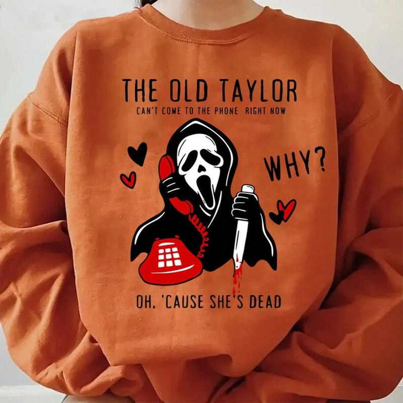 Scream Halloween Sweatshirt, The Old Taylor Cant Come To The Phone Right Now Shirt, Taylor Halloween Shirt, Ghost Shirt, Horror Movie Shirt1.png