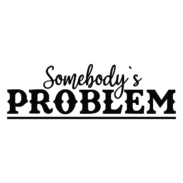 Somebody's Problem SVG | Somebody's Problem | Letter Somebod - Inspire ...