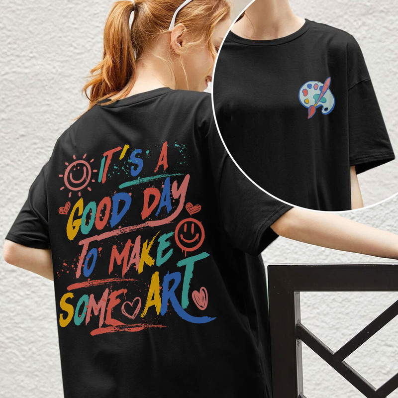 It’s A Good Day To Make Art Sweatshirt, Art Lover Shirt, Art Teacher Shirt, Artist Tshirt, Teacher Art Shirt, Art Hoodie - 4.jpg