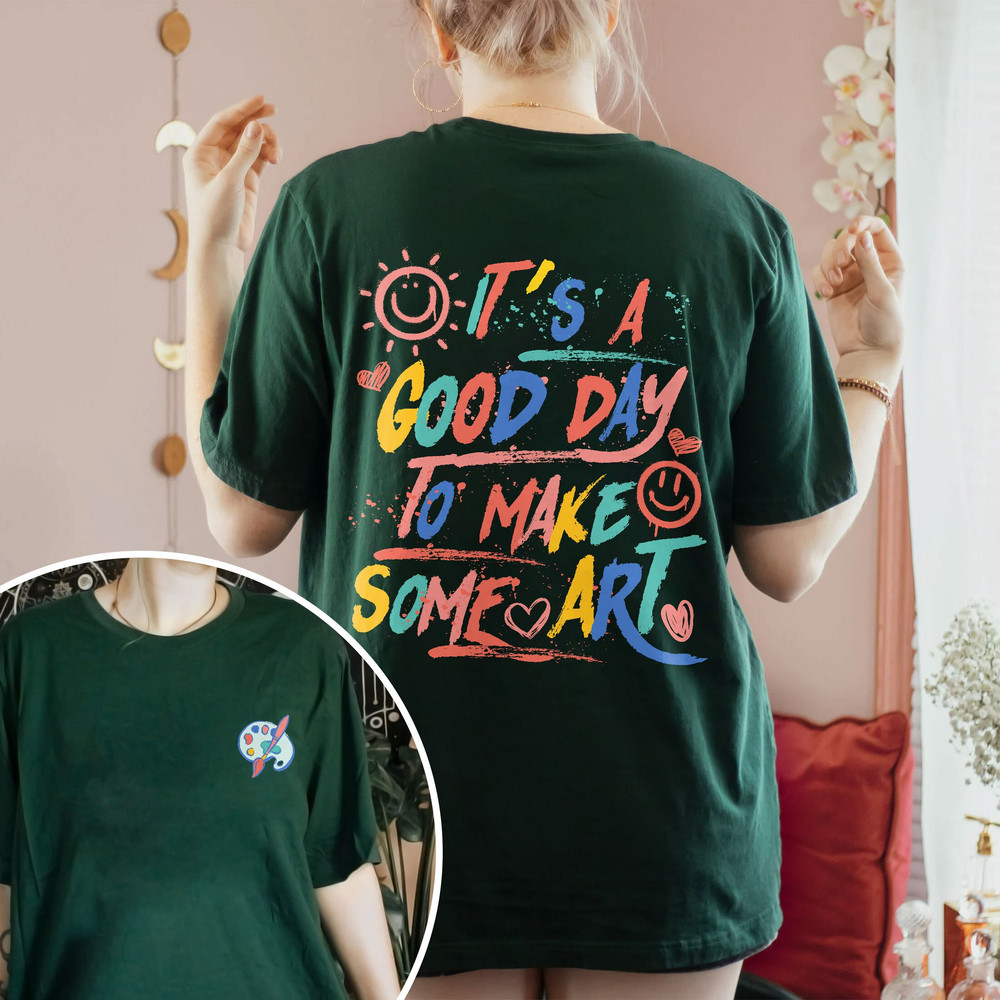 It’s A Good Day To Make Art Sweatshirt, Art Lover Shirt, Art Teacher Shirt, Artist Tshirt, Teacher Art Shirt, Art Hoodie - 5.jpg